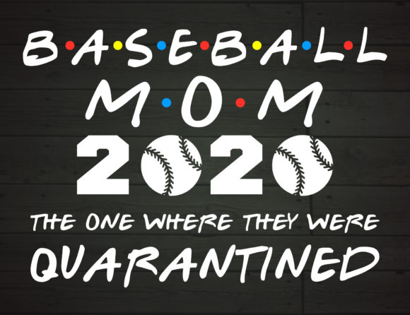 Baseball Mom 2020 Quarantined Graphics