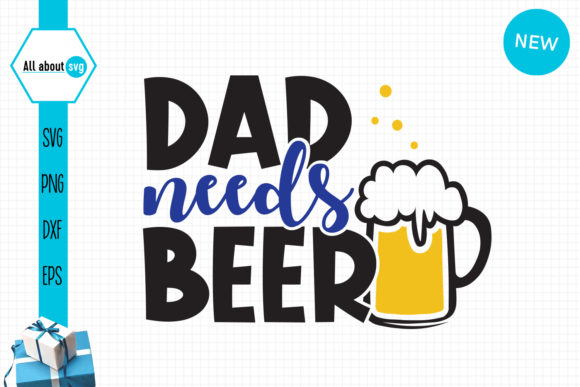 Dad Needs Beer Funny Father s Day Graphics