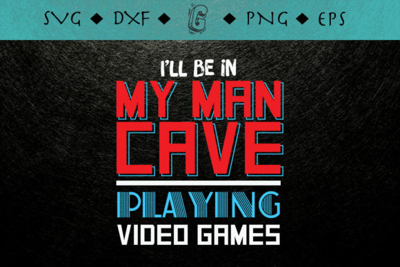 Man Cave Video Games Funny Gamer Graphics for Crafts