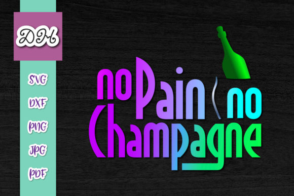 No Pain No Champagne Graphics for Crafts