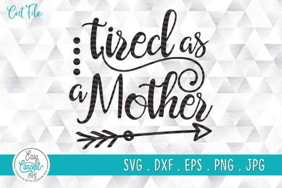 Tired As A Mother Graphics for Crafts