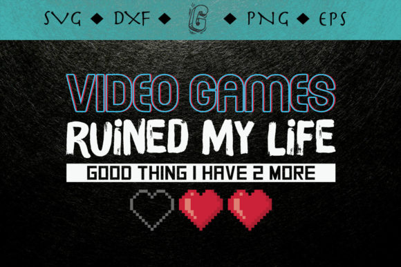 Video Games Ruined My Life Funny Gamer Graphics for Bloggers
